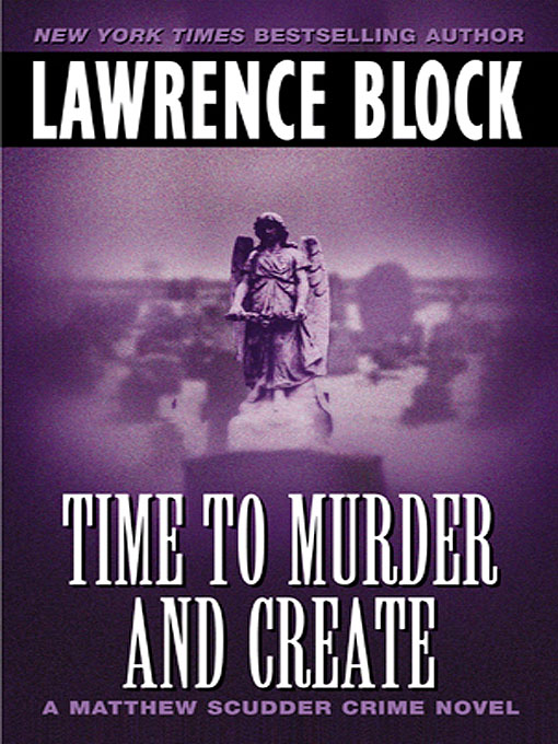 Title details for Time to Murder and Create by Lawrence Block - Available